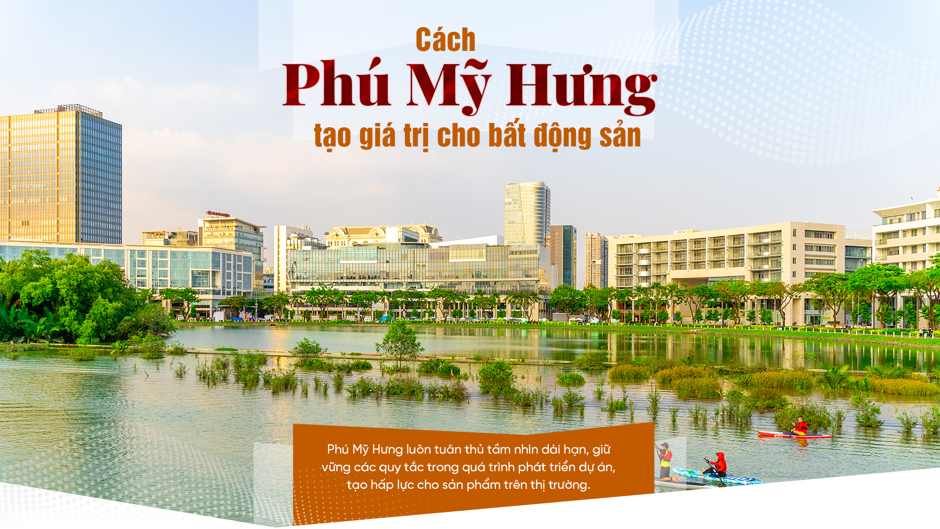 Cách Phú Mỹ Hưng tạo nên giá trị cho bất động sản cùng Hiếu Trần – Phú Mỹ Hưng để trải nghiệm nhé !